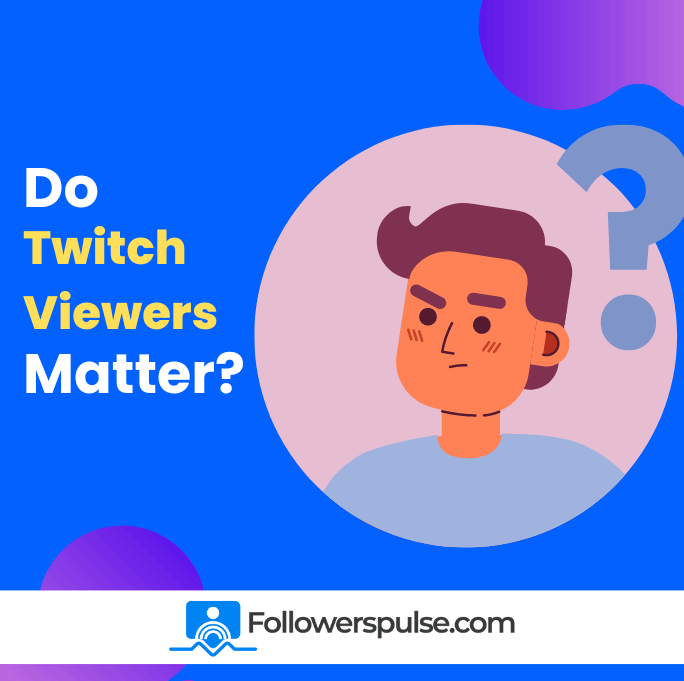 Why should you buy Twitch viewers?